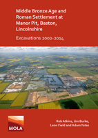 Middle Bronze Age and Roman Settlement at Manor Pit, Baston, Lincolnshire: Excavations 2002-2014 178969583X Book Cover