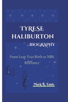 TYRESE HALIBURTON BIOGRAPHY: From Leap Year Birth to NBA Brilliance B0F4NNHHRV Book Cover