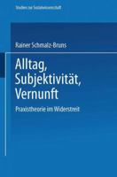 Alltag ― Subjektivität ― Vernunft: Praxistheorie im Widerstreit (Studien zur Sozialwissenschaft, 81) 3531120972 Book Cover
