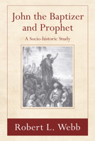 John the Baptizer and Prophet: A Sociohistorical Study 1597529869 Book Cover