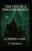 The City of a Thousand Bridges: A Crown of Ash B0FTVQLYMW Book Cover