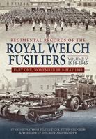 Regimental Records of the Royal Welch Fusiliers Volume V, 1918-1945. Part 1: November 1918-May 1940 1912390760 Book Cover