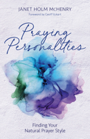 Praying Personalities: Finding Your Natural Prayer Style 0825448182 Book Cover