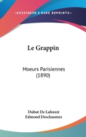 Le Grappin: Moeurs Parisiennes 1437106862 Book Cover
