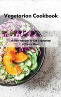Vegetarian Cookbook: The Best Recipes to Eat Vegetarian At Every Meal 1802994610 Book Cover