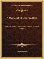 A Memorial Of Seth Padelford: Born October 3, 1807, Died August 26, 1878 1246972433 Book Cover