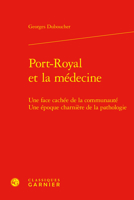 Port-royal Et La Medecine: Une Face Cachee De La Communaute Une Epoque Charniere De La Pathologie (Univers Port-royal, 13) 2406167615 Book Cover