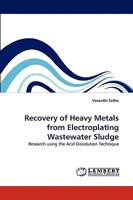 Recovery of Heavy Metals from Electroplating Wastewater Sludge: Research using the Acid Dissolution Technique 3838346092 Book Cover