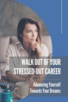Walk Out Of Your Stressed-Out Career: Advancing Yourself Towards Your Dreams: Recognize Your Demons null Book Cover