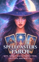 Spellcasters Tarot : Love, Money, Health, Protection, Success, and Beauty B0F2FST4FH Book Cover