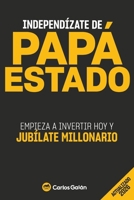 Independ�zate de Pap� Estado: Empieza a invertir HOY y jub�late millonario 1517011906 Book Cover