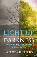 Light Up The Darkness: Breaking the Grip of Fear & Depression B0FN3VSNHS Book Cover
