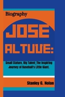 JOSE ALTUVE:: Small Stature, Big Talent_The Inspiring Journey of Baseball's Little Giant. B0CWDWGLN5 Book Cover