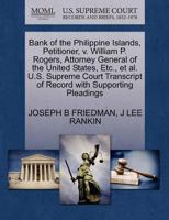 Bank of the Philippine Islands, Petitioner, v. William P. Rogers, Attorney General of the United States, Etc., et al. U.S. Supreme Court Transcript of Record with Supporting Pleadings 1270458353 Book Cover