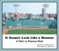 It Doesn't Look Like A Monster: A Visit to Fenway Park 1425131573 Book Cover