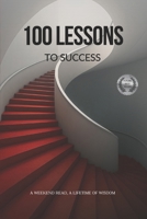 100 Lessons to Success: A Weekend Read, A Lifetime of Wisdom. B0FJYN8GW4 Book Cover