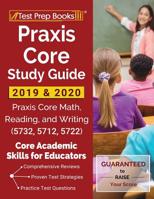 Praxis Core Study Guide 2019 & 2020: Praxis Core Math, Reading, and Writing (5732, 5712, 5722) [Core Academic Skills for Educators] 1628456582 Book Cover