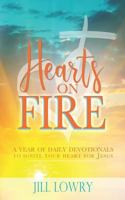 Hearts on Fire: A Year of Daily Devotionals to Ignite Your Heart for Jesus 0692179151 Book Cover