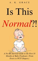 Is This Normal?!: A No-BS Survival Guide to the First 18 Months of Baby Freakouts (From Fevers to WTF Diapers) (The No-BS Motherhood Series) B0FFH58Q84 Book Cover