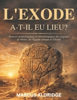 L'Exode a-t-il eu lieu?: Preuves archéologiques et chronologiques des origines de Moïse, de l'Égypte antique et d'Israël (French Edition) B0GQV4HKH5 Book Cover