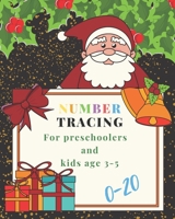 0-20 Number tracing for Preschoolers and kids Ages 3-5: Book for kindergarten.100 pages , size 8X10 inches . Tracing game and coloring pages . ... theme work book. golden glitter , Santa Claus 1698270135 Book Cover