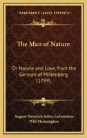 The Man of Nature: Or Nature and Love, from the German of Miltenberg 110466111X Book Cover