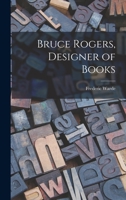 Bruce Rogers: Designer of Books 1019259523 Book Cover