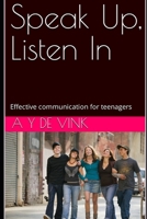 Speak Up, Listen In: Effective communication for teenagers B0C9SHFWHX Book Cover