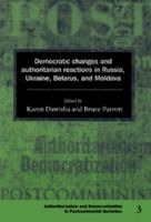 Democratic Changes and Authoritarian Reactions in Russia, Ukraine, Belarus and Moldova (Democratization and Authoritarianism in Post-Communist Societies)