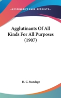 Agglutinants Of All Kinds For All Purposes 1166472116 Book Cover