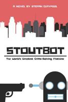 Stoutbot: The World's Greatest Crime-Solving Machine 1717867189 Book Cover