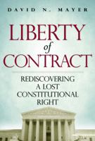 Liberty of Contract: Rediscovering a Lost Constitutional Right 1935308394 Book Cover