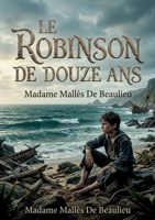 Le Robinson de douze ans: L'odyssée d'un jeune naufragé face à la nature sauvage. (French Edition) B0H873LXVS Book Cover