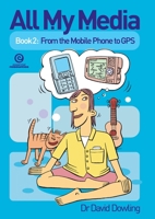 All My Media Bk 2: From the Mobile Phone to GPS 1877536210 Book Cover