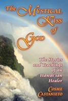 Mystical Kiss of God: The Stories and Teachings of an Hawai'ian Healer B001TC0OQI Book Cover