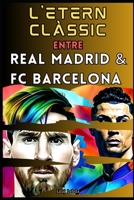 L'etern clàssic entre el Reial Madrid i el FC Barcelona B0C91HCGH4 Book Cover