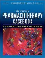 Pharmacotherapy Casebook: A Patient-Focused Approach