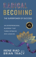 Radical Becoming The Superpower of Success: An Entrepreneurial Blueprint That Turns Setbacks Into Legacies 1982289171 Book Cover