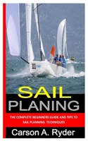 SAIL PLANING: The complete beginners guide and tips to sail planning techniques B0BHL4R1DG Book Cover