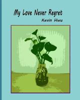 My Love Never Regret: Love Is Without Fear And Without Regret. 1985350890 Book Cover