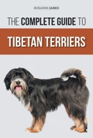 The Complete Guide to Tibetan Terriers: Locating, Selecting, Training, Feeding, Socializing, and Loving Your New Tibetan Terrier Puppy 1954288387 Book Cover