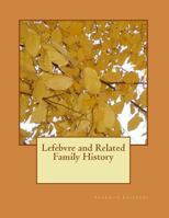 Lefebvre and Related Family History 1981835989 Book Cover