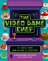 The Video Game Chef: 75 Iconic Foods from Pac-Man to Elden Ring 0760382875 Book Cover