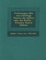 Vorlesungen �ber Eine K�nftige Theorie Des Opfers Oder Des Kultus. 0353804258 Book Cover