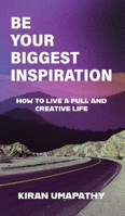 Be Your Biggest Inspiration: How to Live a Full and Creative Life B0DW8NZX4H Book Cover