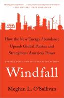 Windfall: How the New Energy Abundance Upends Global Politics and Strengthens America's Power 1501107933 Book Cover