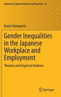 Gender Inequalities in Japanese Workplace and Employment: Theories and Empirical Evidence (Advances in Japanese Business and Economics) 9811376808 Book Cover