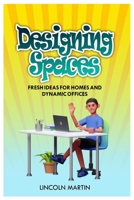 DESIGNING SPACES: FRESH IDEAS FOR HOMES AND DYNAMIC OFFICES B0CDNKPQY9 Book Cover