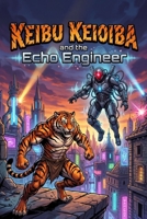 KEIBU KEIOIBA and the Echo Engineer: A Dazzling Sci-Fi Fantasy Adventure of Sound, Courage, and Zero-Gravity Parkour B0H8ZLQ878 Book Cover