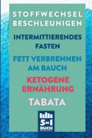 Stoffwechsel beschleunigen - Intermittierendes Fasten - Fett verbrennen am Bauch - Ketogene Ern�hrung - Tabata: 10 kg in 21 Tagen abnehmen (5in1 Buch) 1075200067 Book Cover